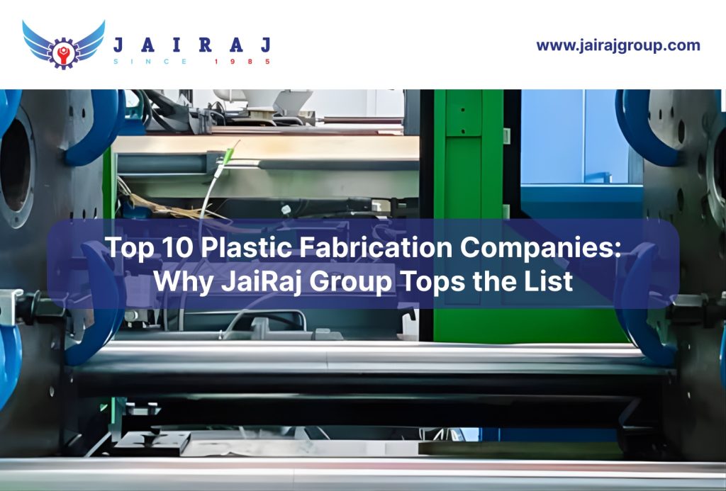 Top 10 Plastic Fabrication Companies: Why JaiRaj Group Tops the List